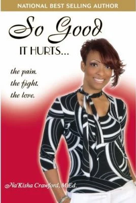 Book cover of So Good It Hurts: The Pain. The Fight. The Love. by NaKisha Crawford